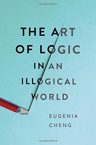 The Art Of Logic In An Illogical World Eugenia Cheng