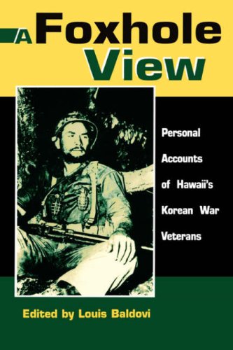 A Foxhole View Personal Accounts Of Hawaiis Korean War Veterans Louis Baldovi