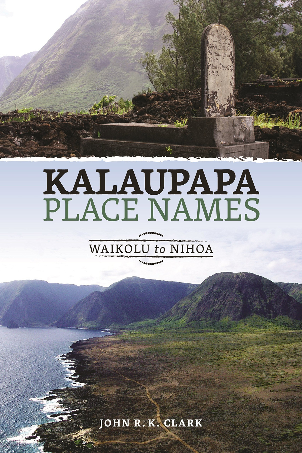 Kalaupapa Place Names Waikolu To Nihoa John R K Clark Isona K Ellinwood