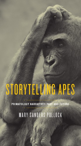 Storytelling Apes Primatology Narratives Past And Future Mary Sanders Pollock