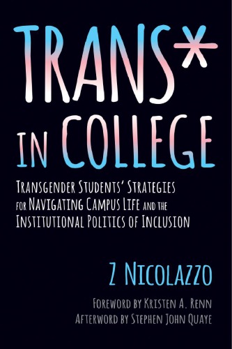 Trans In College Transgender Students Strategies For Navigating Campus Life And The Institutional Politics Of Inclusion Z Nicolazzo