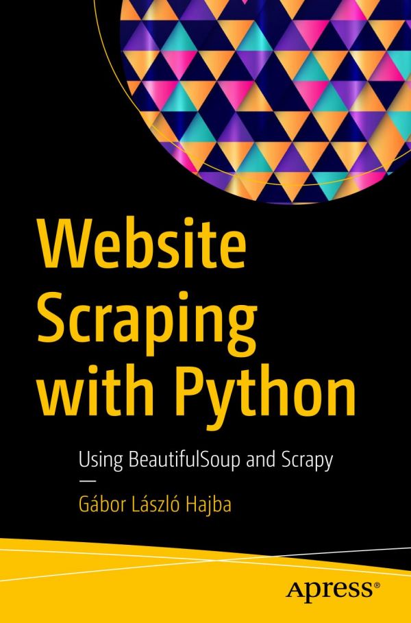 Website Scraping With Python Using Beautifulsoup And Scrapy 1st Edition Gbor Lszl Hajba
