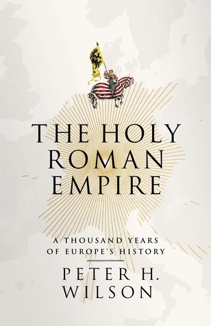 The Holy Roman Empire A Thousand Years Of Europes History Hardcover Peter H Wilson