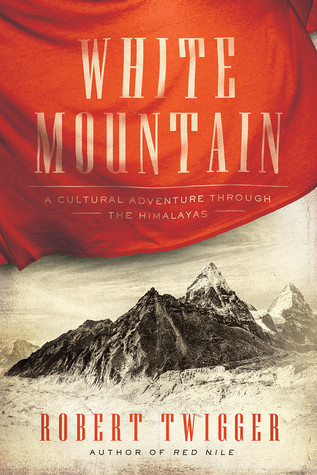 White Mountain A Cultural Adventure Through The Himalayas Robert Twigger