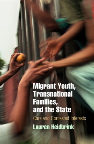 Migrant Youth Transnational Families And The State Care And Contested Interests Lauren Heidbrink