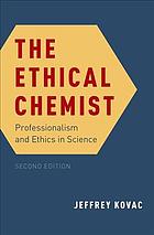 The Ethical Chemist Professionalism And Ethics In Science Jeffrey Kovac