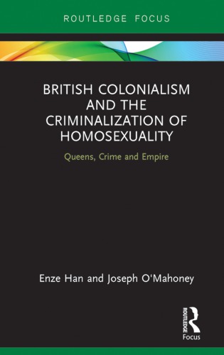 British Colonialism And The Criminalization Of Homosexuality Queens Crime And Empire Enze Han