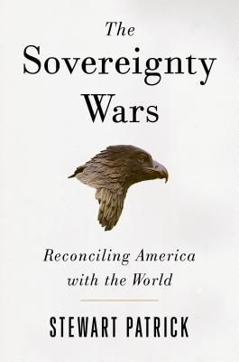 The Sovereignty Wars Reconciling America With The World Stewart Patrick