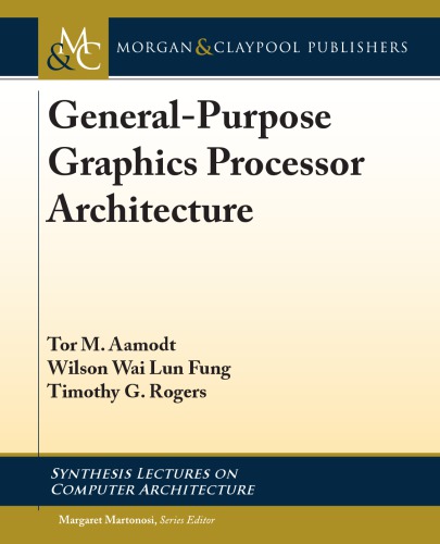 Generalpurpose Graphics Processor Architectures Aamodt Tor M Fung