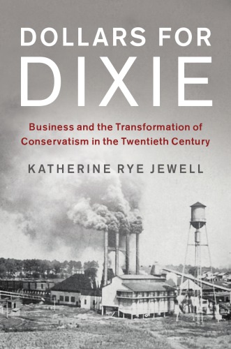 Dollars For Dixie Business And The Transformation Of Conservatism In The Twentieth Century Hardcover Katherine Rye Jewell