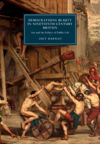 Democratising Beauty In Nineteenthcentury Britain Art And The Politics Of Public Life Hardcover Lucy Hartley