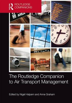 The Routledge Companion To Air Transport Management Nigel Halpern Anne Graham