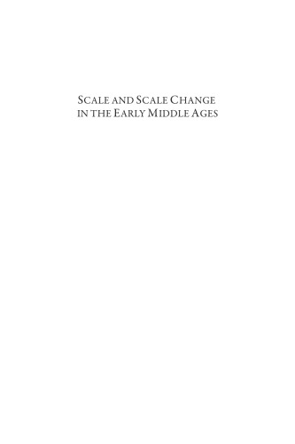 Scale And Scale Change In The Early Middle Ages Exploring Landscape Local Society And The World Beyond Julio Escalona Andrew Reynolds