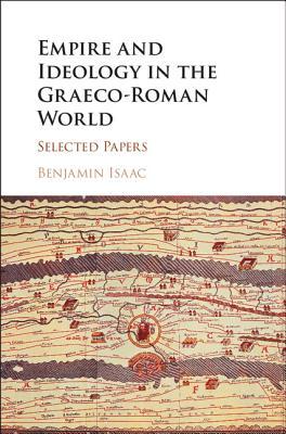 Empire And Ideology In The Graecoroman World Selected Papers Benjamin Isaac