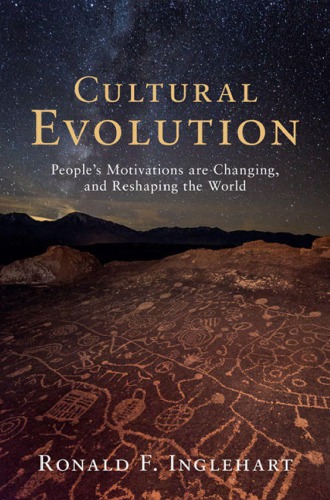 Cultural Evolution Peoples Motivations Are Changing And Reshaping The World Ronald F Inglehart