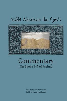 Rabbi Abraham Ibn Ezras Commentary On Books 35 Of Psalms Chapters 73150 Norman Strickman