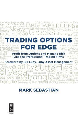 Trading Options For Edge Profit From Options And Manage Risk Like The Professional Trading Firms Mark Sebastian