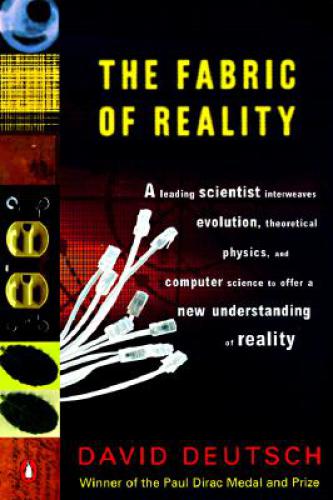 The Fabric Of Reality The Science Of Parallel Universes And Its Implications David Deutsch