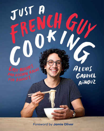 Just A French Guy Cooking Alexis Gabriel Ainouz