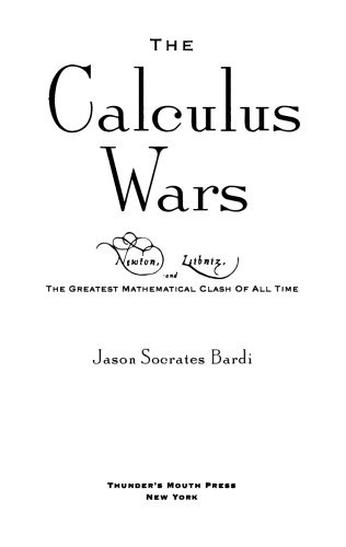 The Calculus Wars Newton Leibniz And The Greatest Mathematical Class Of All Time Jason Socrates Bardi