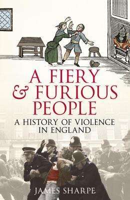 A Fiery Furious People A History Of Violence In England Hardcover James Sharpe