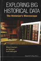 Exploring Big Historical Data The Historians Macroscope Shawn Graham
