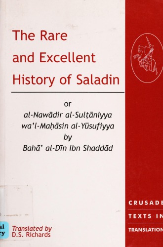 The Rare And Excellent History Of Saladin Or Alnawdir Alsulniyya Walmasin Alysufiyya By Bah Aldn Ibn Shaddd Donald Sidney Richards