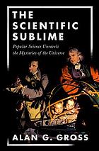 The Scientific Sublime Popular Science Unravels The Mysteries Of The Universe Alan G Gross