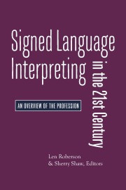 Signed Language Interpreting In The 21st Century Foundations And Practice Len Roberson