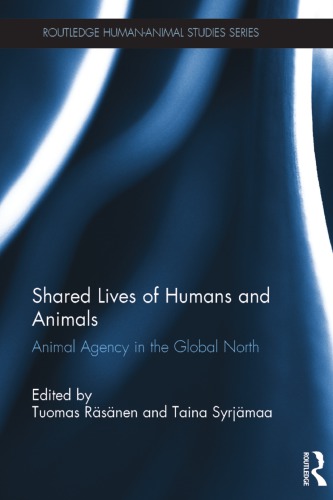 Shared Lives Of Humans And Animals Animal Agency In The Global North Tuomas Rsnen Taina Syrjmaa