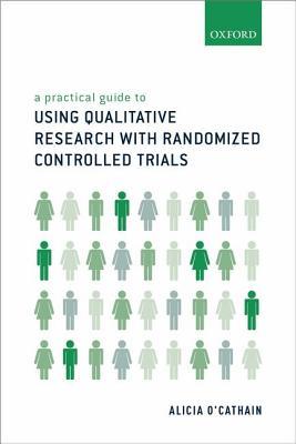 A Practical Guide To Using Qualitative Research With Randomized Controlled Trials Alicia Ocathain