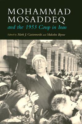 Mohammad Mosaddeq And The 1953 Coup In Iran Hardcover Mark J Gasiorowski And Malcolm Byrne
