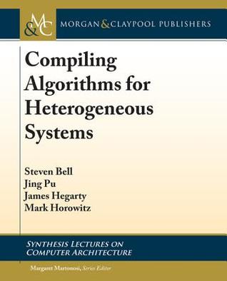 Compiling Algorithms For Heterogeneous Systems Ebook Steven Bell Jing Pu James Hegarty