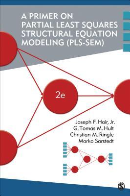 A Primer On Partial Least Squares Structural Equation Modeling Plssem 2nd Edition Joseph F Hair Jr G Tomas M Hult Christian M Ringle Marko Sarstedt