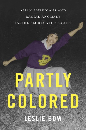Partly Colored Asian Americans And Racial Anomaly In The Segregated South Leslie Bow