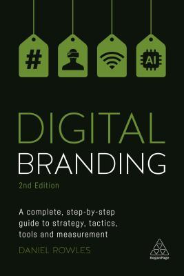 Digital Branding A Complete Stepbystep Guide To Strategy Tactics Tools And Measurement Paperback Daniel Rowles