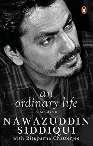 An Ordinary Life A Memoir Nawazuddin Siddiqui Rituparna Chatterjee