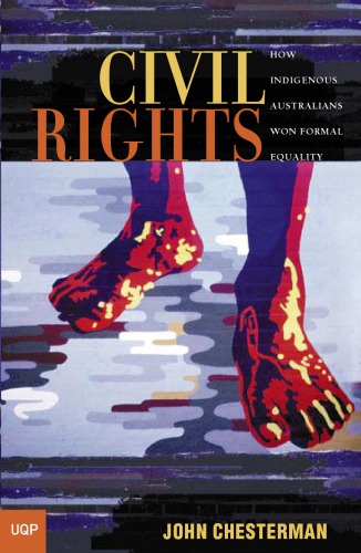 Civil Rights How Indigenous Australians Won Formal Equality John Chesterman
