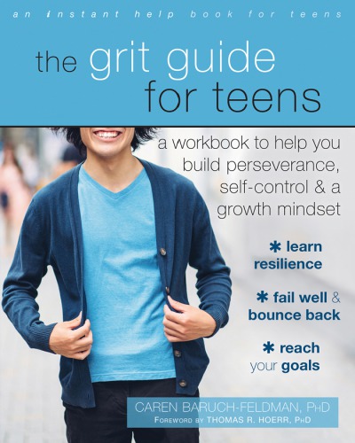 The Grit Guide For Teens A Workbook To Help You Build Perseverance Selfcontrol And A Growth Mindset Caren Baruchfeldman