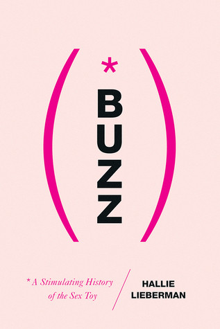 Buzz A Stimulating History Of The Sex Toy Hardcover Hallie Lieberman