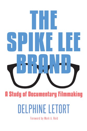 The Spike Lee Brand A Study Of Documentary Filmmaking Delphine Letort