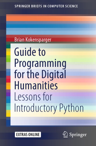 Guide To Programming For The Digital Humanities Lessons For Introductory Python Brian Kokensparger