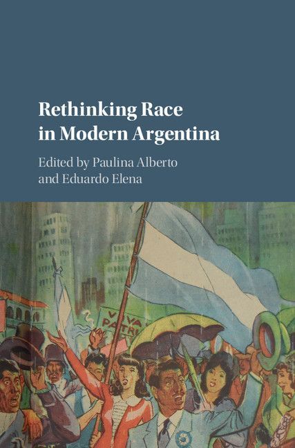Rethinking Race In Modern Argentina Paulina L Alberto Eduardo Elena Editors