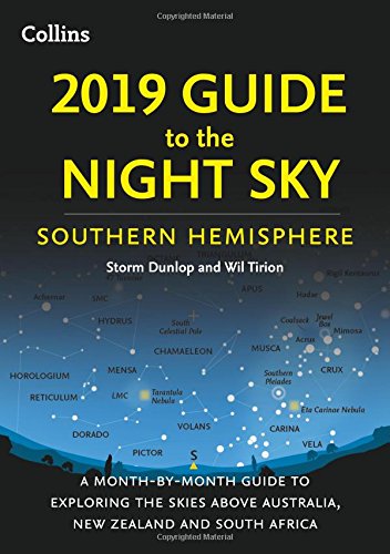 2019 Guide To The Night Sky Southern Hemisphere A Monthbymonth Guide To Exploring The Skies Above Australia New Zealand And South Africa Storm Dunlop