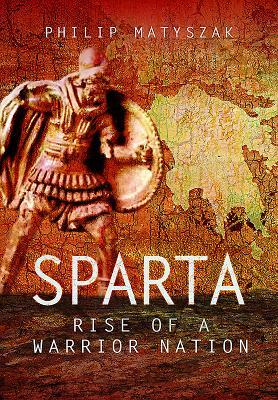 Sparta Rise Of A Warrior Nation Hardcover Philip Matyszak