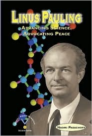 Linus Pauling Advancing Science Advocating Peace Outstanding Science Trade Books For Students K12 Awards Library Binding Naomi Pasachoff