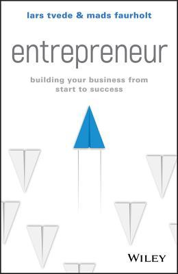Entrepreneur Building Your Business From Start To Success Lars Tvede Mads Faurholt