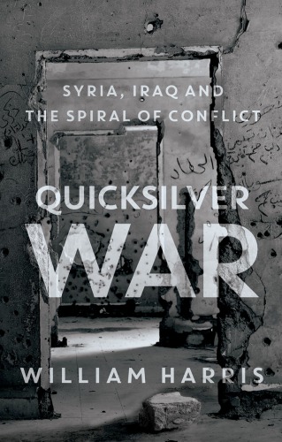 Quicksilver War Syria Iraq And The Spiral Of Conflict William Harris