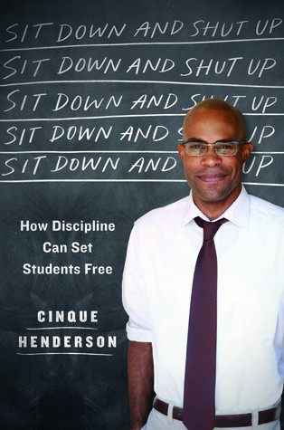 Sit Down And Shut Up How Discipline Can Set Students Free Hardcover Cinque Henderson