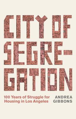 City Of Segregation 100 Years Of Struggle For Housing In Los Angeles Paperback Andrea Gibbons